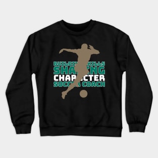 Building skills, shaping character – Soccer Coach, your mentor on the field of dreams Crewneck Sweatshirt